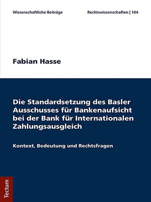 cover image of Die Standardsetzung des Basler Ausschusses für Bankenaufsicht bei der Bank für Internationalen Zahlungsausgleich